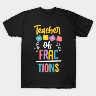 Teacher of Fractions Gift for Math Teacher T-Shirt